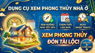 Công cụ xem phong thủy nhà ở: Xem hướng nhà tốt xấu, chọn tuổi làm nhà, ngày nhập trạch.