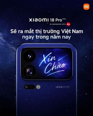 Xiaomi 18 Pro cũng sẽ có mặt tại thị trường Việt Nam