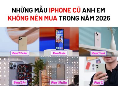 Những mẫu iPhone ko nên mua trong năm 2026