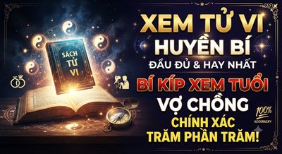 Xem tử vi huyền bí ở đâu đầy đủ và hay nhất? Bí kíp xem tuổi vợ chồng chính xác trăm phần trăm!