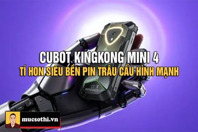Mục Sở Thị Cubot KingKong Mini 4 - "Siêu Quái Vật" Rugged Nhỏ Xinh Như Túi Quần, Nhưng "Cứng" Như...
