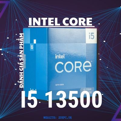 Intel Core i5 13500 Liệu có xứng đáng với số tiền bỏ ra hay không