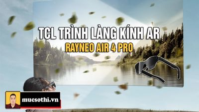 Mục sở thị RayNeo Air 4 Pro – Kính AR đầu tiên trên thế giới hỗ trợ HDR10 vừa được TCL trình làng