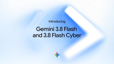 Chưa đầy 3 tuần, Google ra tiếp Gemini 3.8 Flash và 3.8 Flash Cyber