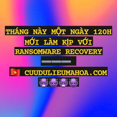 Tháng này một ngày 120 tiếng mới làm kịp với Ransomware Recovery