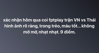Hôm qua, coi trận VN vs Thái thấy hình ảnh rõ ràng, màu sắc, độ tương phản... mọi thứ đều ngon...