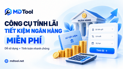 MD Tool - Công cụ tính lãi suất tiết kiệm online free