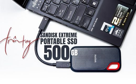 Trên tay SanDisk Extreme Portable SSD 500 GB - Lưu trữ di động nhanh, gọn, tiện