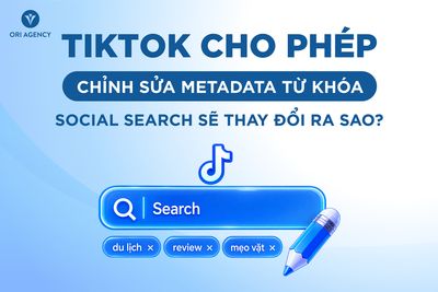 TikTok cho phép chỉnh sửa metadata từ khóa, liệu Social Search sắp bước vào một cuộc chơi hoàn...