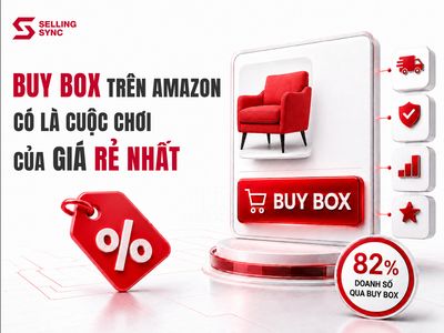 BUY BOX TRÊN AMAZON: CÓ PHẢI LÀ CUỘC CHƠI CỦA GIÁ RẺ NHẤT?