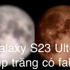 Samsung Galaxy S23 Ultra có thật sự fake hình ảnh khi chụp mặt trăng hay không?