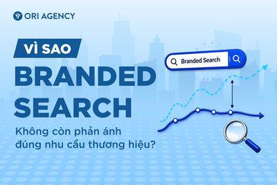 Vì sao Branded Search không còn phản ánh đúng nhu cầu thương hiệu?